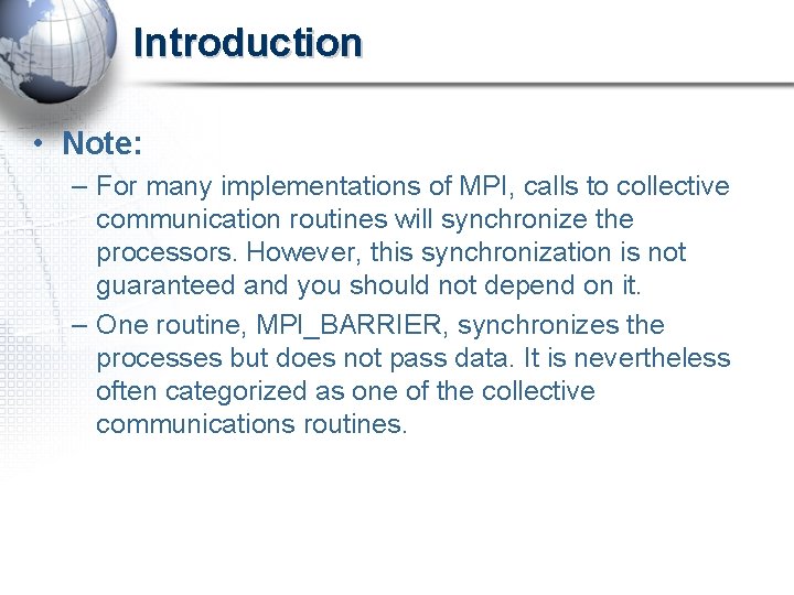 Introduction • Note: – For many implementations of MPI, calls to collective communication routines