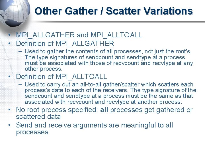 Other Gather / Scatter Variations • MPI_ALLGATHER and MPI_ALLTOALL • Definition of MPI_ALLGATHER –