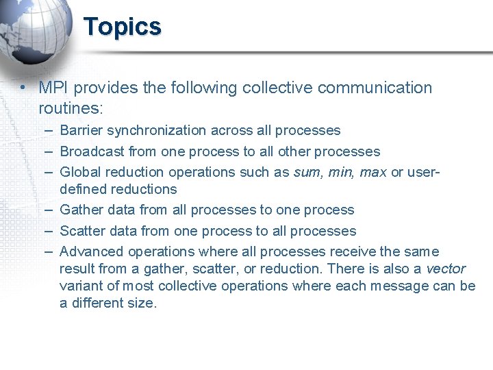 Topics • MPI provides the following collective communication routines: – Barrier synchronization across all