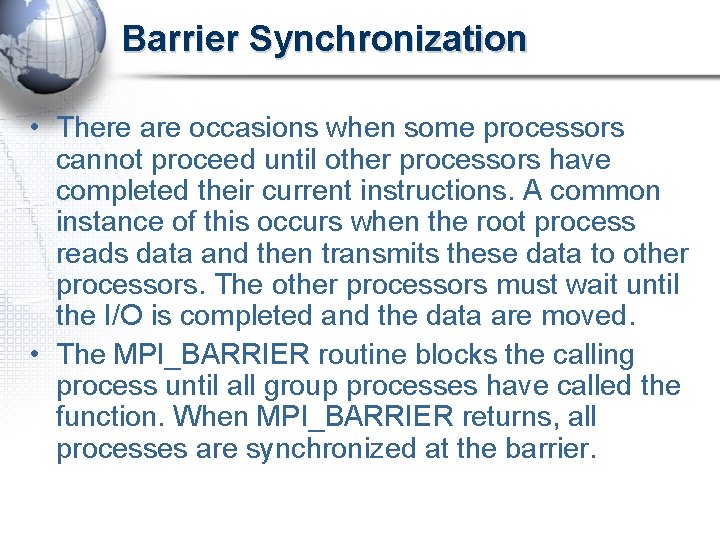 Barrier Synchronization • There are occasions when some processors cannot proceed until other processors