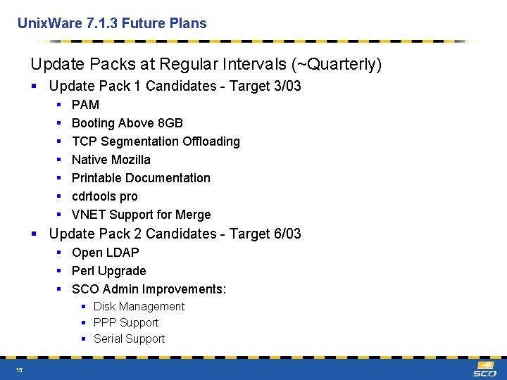 Unix. Ware 7. 1. 3 Future Plans Update Packs at Regular Intervals (~Quarterly) §