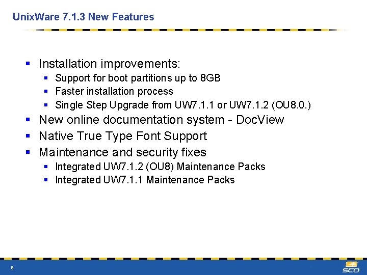 Unix. Ware 7. 1. 3 New Features § Installation improvements: § Support for boot