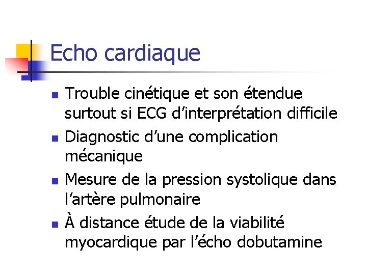 Echo cardiaque n n Trouble cinétique et son étendue surtout si ECG d’interprétation difficile