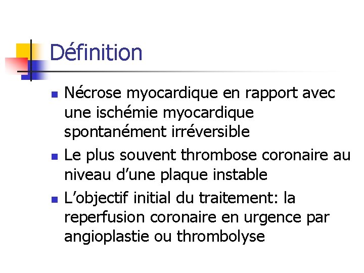 Définition n Nécrose myocardique en rapport avec une ischémie myocardique spontanément irréversible Le plus