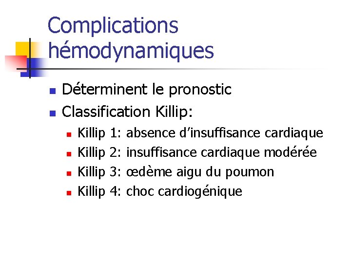 Complications hémodynamiques n n Déterminent le pronostic Classification Killip: n n Killip 1: absence