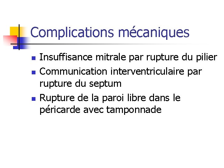 Complications mécaniques n n n Insuffisance mitrale par rupture du pilier Communication interventriculaire par