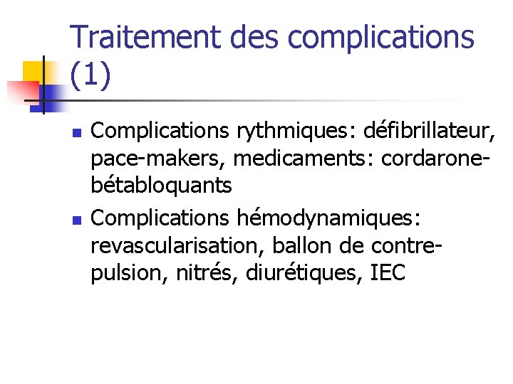 Traitement des complications (1) n n Complications rythmiques: défibrillateur, pace-makers, medicaments: cordaronebétabloquants Complications hémodynamiques: