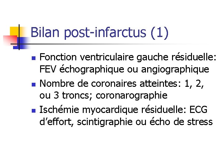 Bilan post-infarctus (1) n n n Fonction ventriculaire gauche résiduelle: FEV échographique ou angiographique