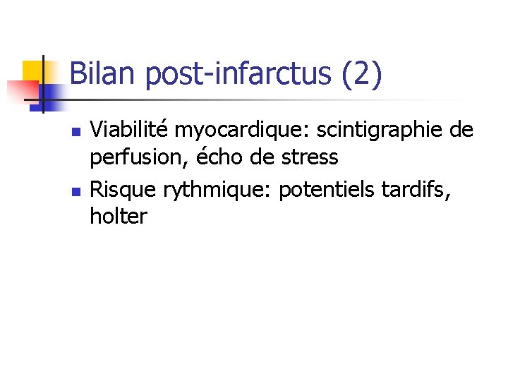 Bilan post-infarctus (2) n n Viabilité myocardique: scintigraphie de perfusion, écho de stress Risque