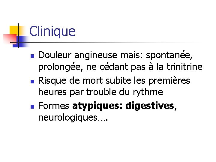 Clinique n n n Douleur angineuse mais: spontanée, prolongée, ne cédant pas à la