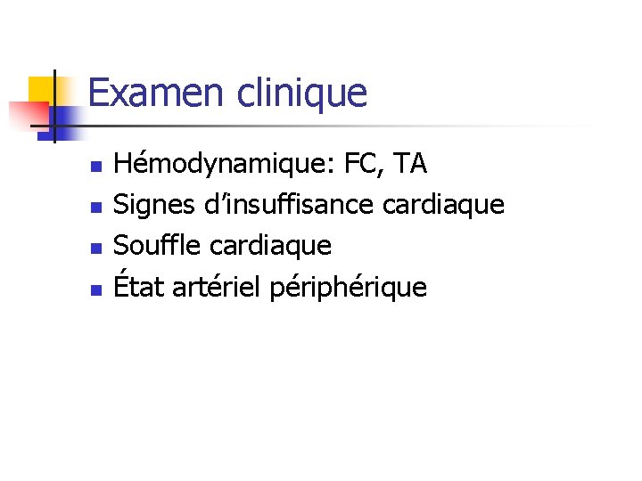 Examen clinique n n Hémodynamique: FC, TA Signes d’insuffisance cardiaque Souffle cardiaque État artériel