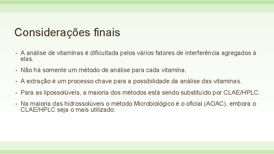 Considerações finais • A análise de vitaminas é dificultada pelos vários fatores de interferência