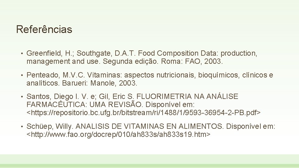 Referências • Greenfield, H. ; Southgate, D. A. T. Food Composition Data: production, management