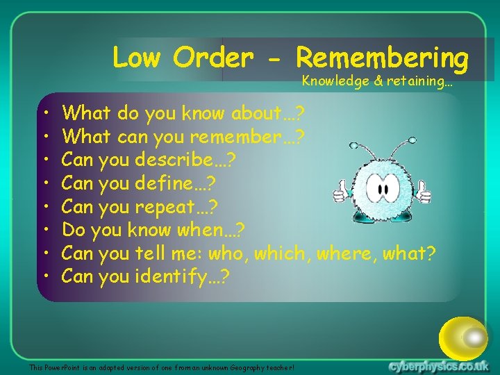 Low Order - Remembering Knowledge & retaining… • • What do you know about…?