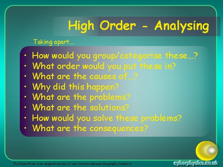 High Order - Analysing Taking apart… • • How would you group/categorise these…? What