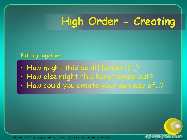 High Order - Creating Putting together… • How might this be different if…? •
