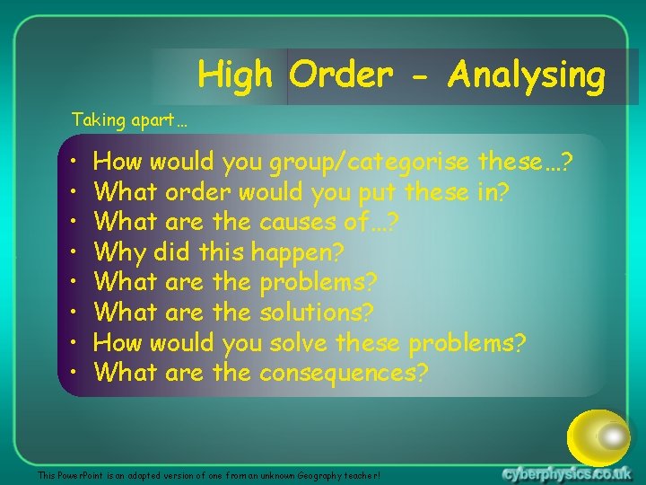 High Order - Analysing Taking apart… • • How would you group/categorise these…? What