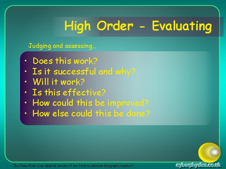 High Order - Evaluating Judging and assessing… • • • Does this work? Is