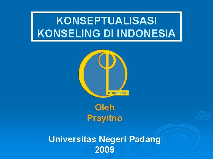 KONSEPTUALISASI KONSELING DI INDONESIA Oleh Prayitno Universitas Negeri Padang 2009 1 