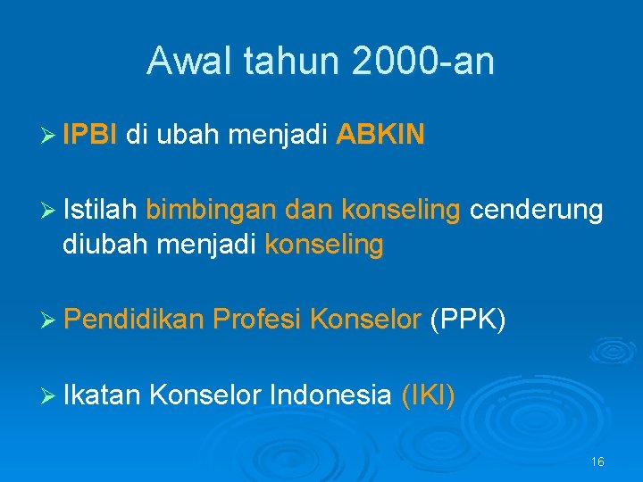 Awal tahun 2000 -an Ø IPBI di ubah menjadi ABKIN Ø Istilah bimbingan dan