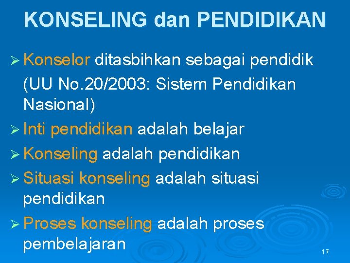 KONSELING dan PENDIDIKAN Ø Konselor ditasbihkan sebagai pendidik (UU No. 20/2003: Sistem Pendidikan Nasional)