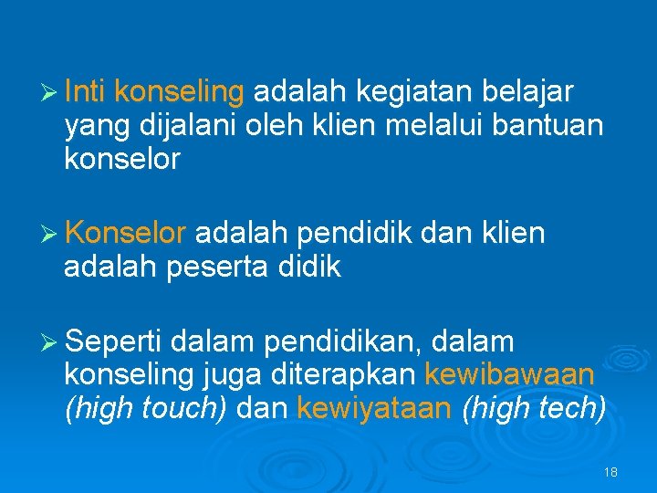 Ø Inti konseling adalah kegiatan belajar yang dijalani oleh klien melalui bantuan konselor Ø