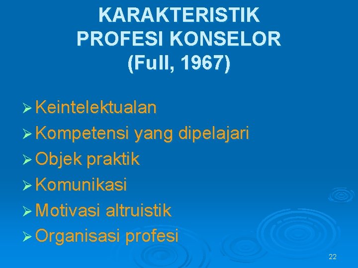 KARAKTERISTIK PROFESI KONSELOR (Full, 1967) Ø Keintelektualan Ø Kompetensi yang dipelajari Ø Objek praktik