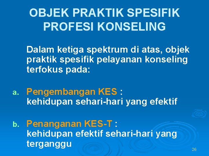 OBJEK PRAKTIK SPESIFIK PROFESI KONSELING Dalam ketiga spektrum di atas, objek praktik spesifik pelayanan