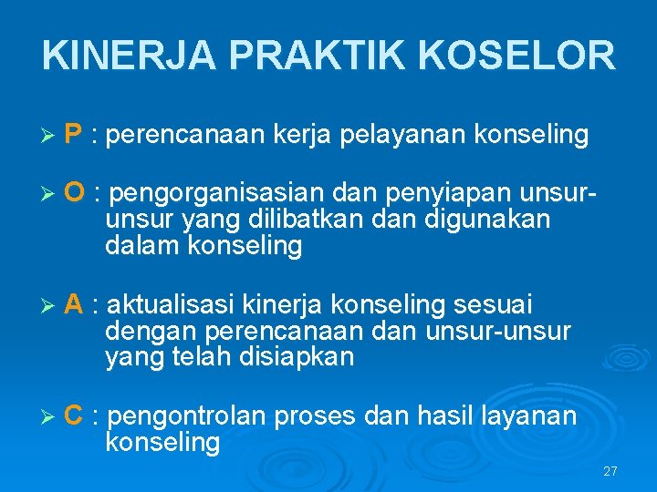 KINERJA PRAKTIK KOSELOR Ø P : perencanaan kerja pelayanan konseling Ø O : pengorganisasian