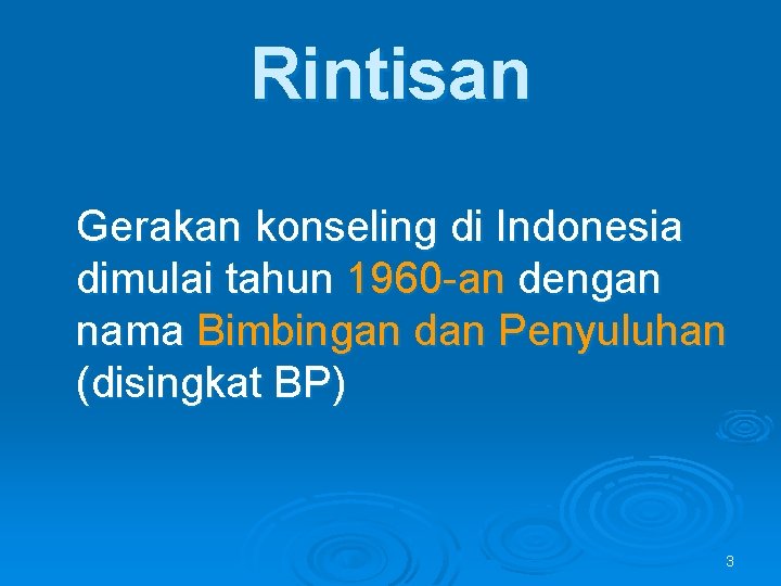 Rintisan Gerakan konseling di Indonesia dimulai tahun 1960 -an dengan nama Bimbingan dan Penyuluhan