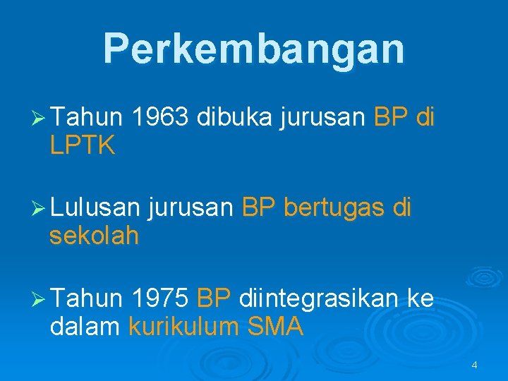 Perkembangan Ø Tahun 1963 dibuka jurusan BP di LPTK Ø Lulusan jurusan BP bertugas