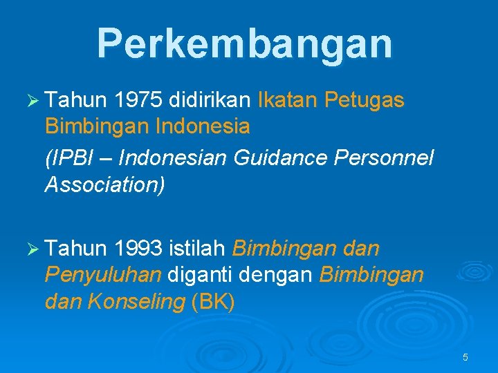 Perkembangan Ø Tahun 1975 didirikan Ikatan Petugas Bimbingan Indonesia (IPBI – Indonesian Guidance Personnel