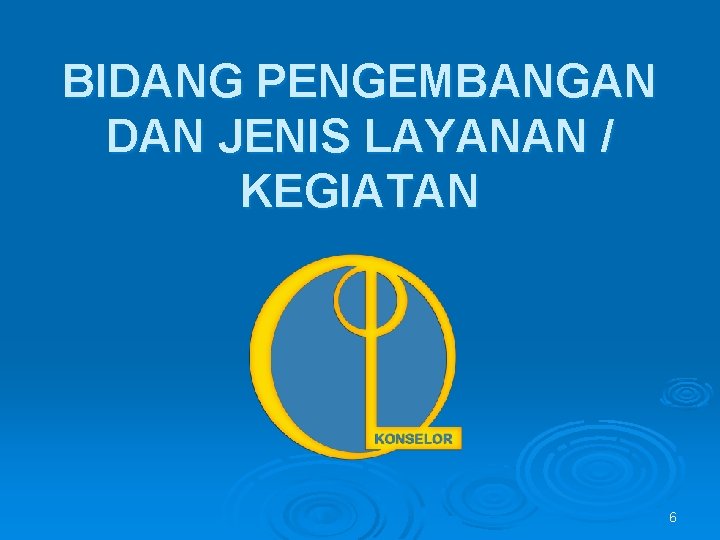 BIDANG PENGEMBANGAN DAN JENIS LAYANAN / KEGIATAN 6 