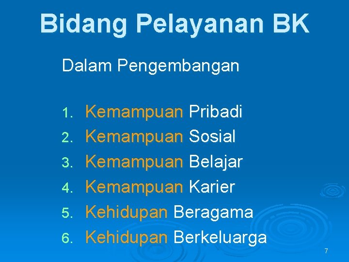Bidang Pelayanan BK Dalam Pengembangan 1. 2. 3. 4. 5. 6. Kemampuan Pribadi Kemampuan