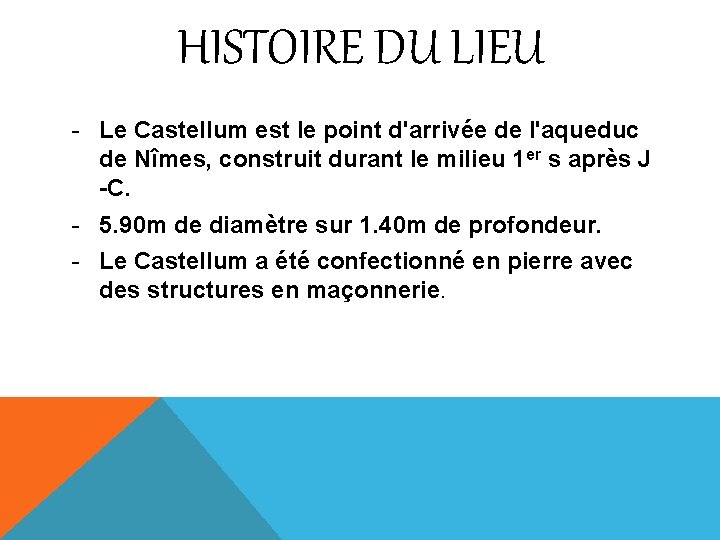 HISTOIRE DU LIEU - Le Castellum est le point d'arrivée de l'aqueduc de Nîmes,