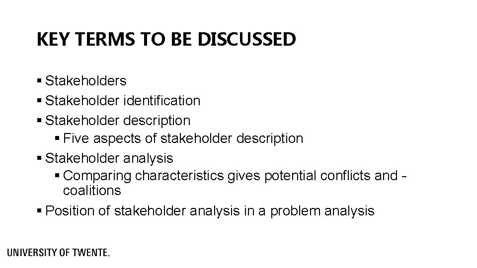 KEY TERMS TO BE DISCUSSED § Stakeholders § Stakeholder identification § Stakeholder description §