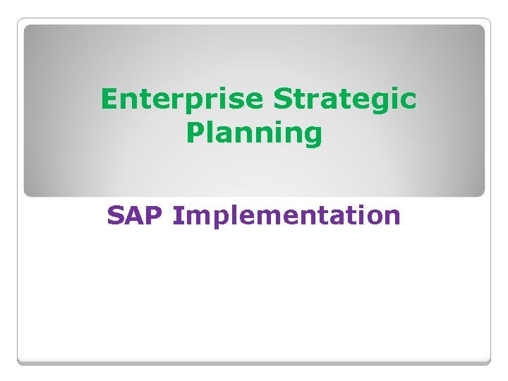 Enterprise Strategic Planning SAP Implementation Enterprise Strategic Planning SAP Implementation