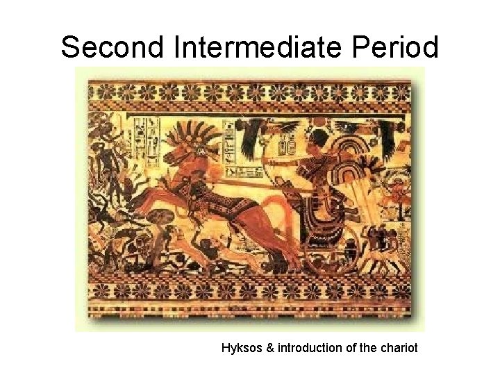 Second Intermediate Period Hyksos & introduction of the chariot 