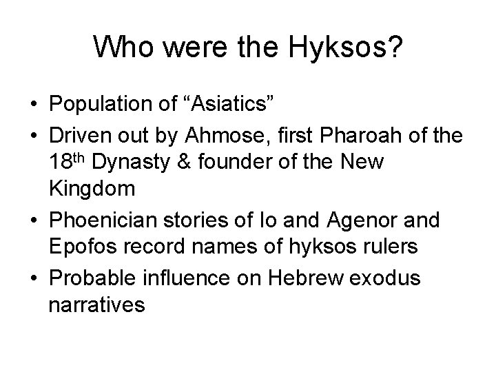 Who were the Hyksos? • Population of “Asiatics” • Driven out by Ahmose, first
