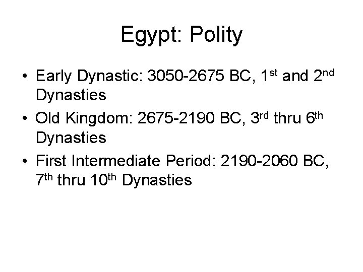 Egypt: Polity • Early Dynastic: 3050 -2675 BC, 1 st and 2 nd Dynasties