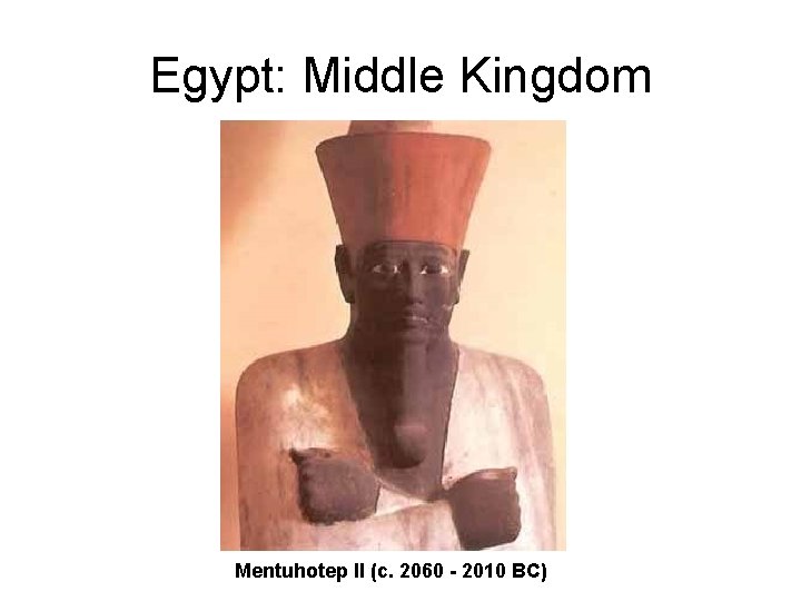 Egypt: Middle Kingdom Mentuhotep II (c. 2060 - 2010 BC) 