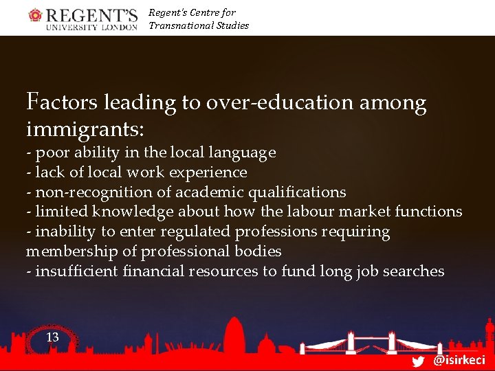 Regent’s Centre for Transnational Studies Factors leading to over-education among immigrants: - poor ability