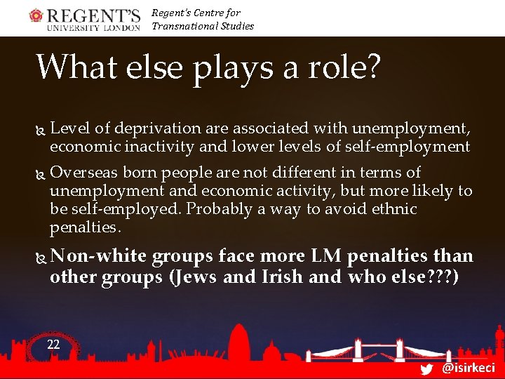 Regent’s Centre for Transnational Studies What else plays a role? Level of deprivation are