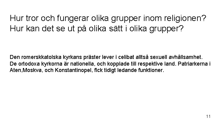 Hur tror och fungerar olika grupper inom religionen? Hur kan det se ut på