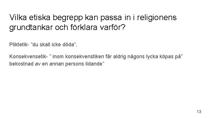 Vilka etiska begrepp kan passa in i religionens grundtankar och förklara varför? Pliktetik- ”du