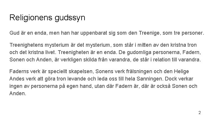 Religionens gudssyn Gud är en enda, men har uppenbarat sig som den Treenige, som