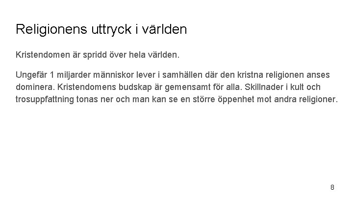 Religionens uttryck i världen Kristendomen är spridd över hela världen. Ungefär 1 miljarder människor