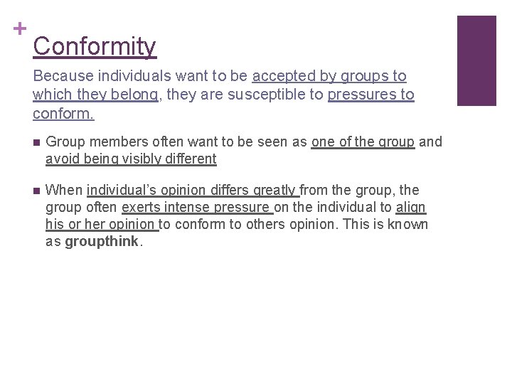 + Conformity Because individuals want to be accepted by groups to which they belong, + Conformity Because individuals want to be accepted by groups to which they belong,