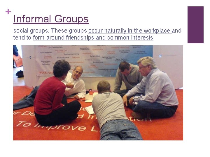 + Informal Groups social groups. These groups occur naturally in the workplace and tend + Informal Groups social groups. These groups occur naturally in the workplace and tend