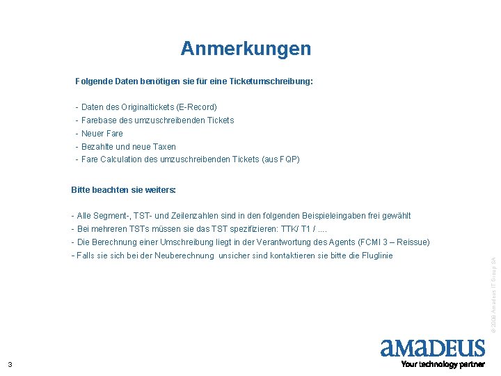 Anmerkungen Folgende Daten benötigen sie für eine Ticketumschreibung: - Daten des Originaltickets (E-Record) -